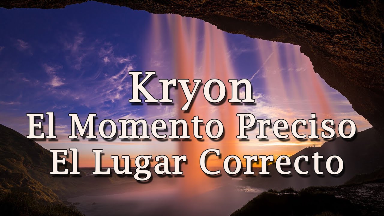 Kryon – «El Momento Preciso – El Lugar Correcto» – 2020
