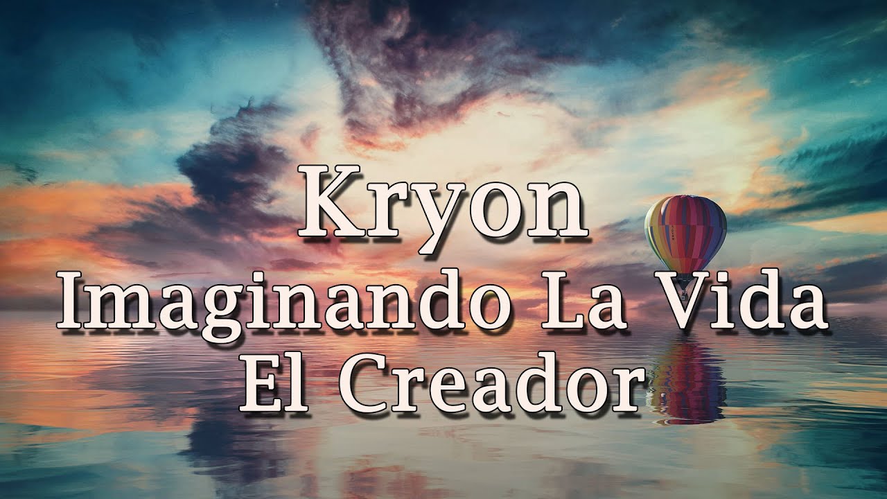 Kryon –  «Imaginando La Vida – El Creador» – 2020