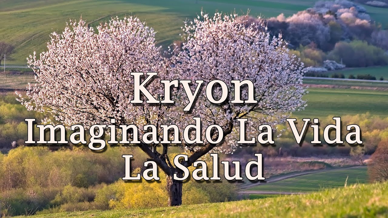 Kryon –  «Imaginando La Vida – La Salud» – 2020