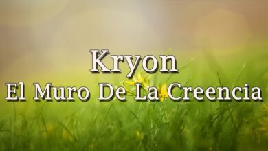 Kryon – “El Muro De La Creencia”  – 2019