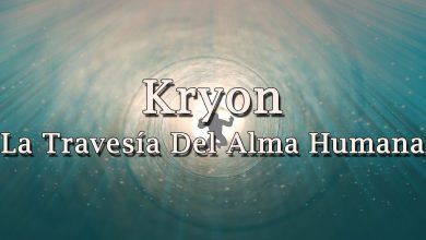 Kryon – “La Travesía Del Alma Humana” – 2020